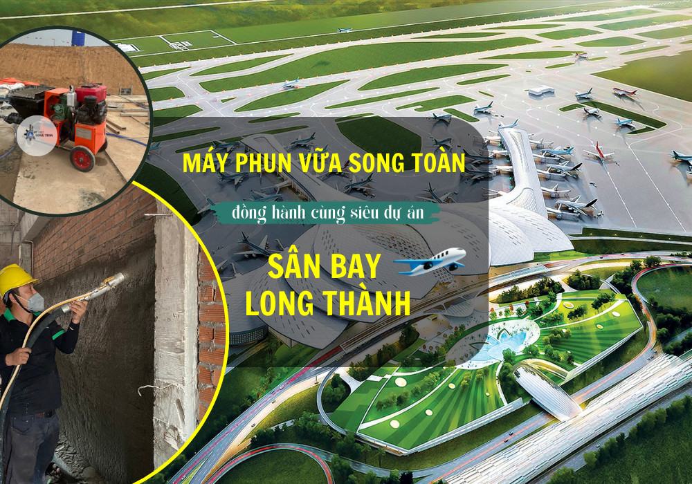 Máy Phun Vữa Song Toàn Đồng Hành Cùng Dự Án Sân Bay Quốc Tế Long Thành