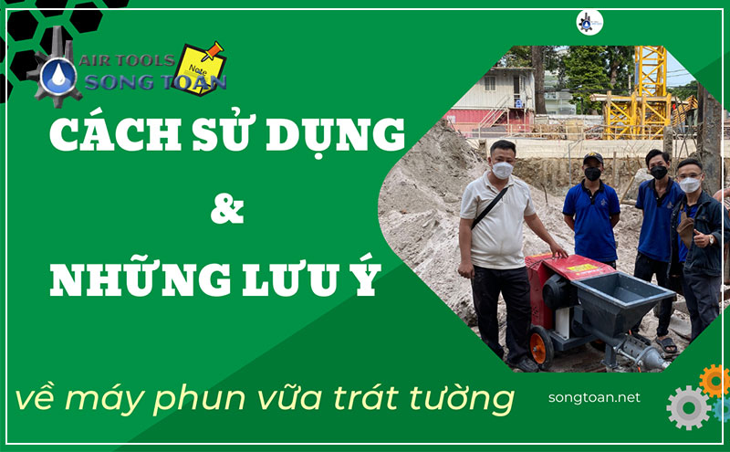 Cách sử dụng và lưu ý khi dùng máy phun vữa trát tường Cách sử dụng và lưu ý khi dùng máy phun vữa trát tường