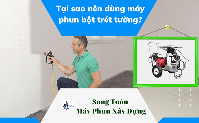 Tại sao nên sử dụng máy phun bột trét tường cho công trình? Tại sao nên sử dụng máy phun bột trét tường cho công trình?