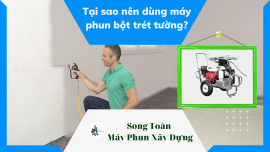 Tại sao nên sử dụng máy phun bột trét tường cho công trình?