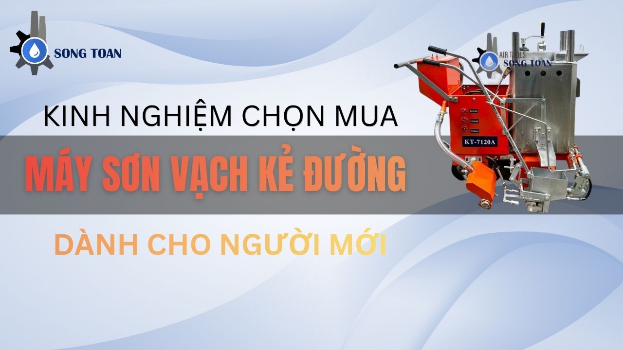 KINH NGHIỆM CHỌN MUA MÁY SƠN VẠCH KẺ ĐƯỜNG DẺO NHIỆT CHO NGƯỜI MỚI BẮT ĐẦU