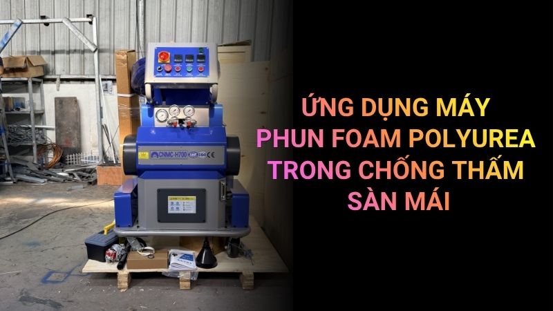 ỨNG DỤNG MÁY PHUN POLYUREA TRONG CHỐNG THẤM SÀN MÁI